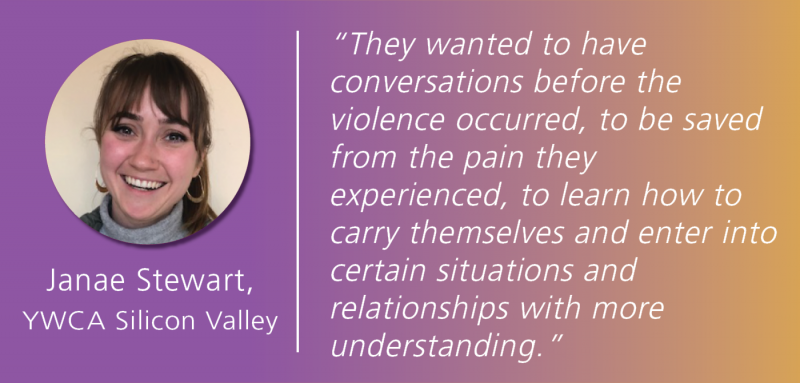 White text overlays a magenta and gold gradient background, reading: "hey wanted to have  conversations before the  violence occurred, to be saved from the pain they  experienced, to learn how to carry themselves and enter into certain situations and  relationships with more  understanding.” Janae Stewart's photo is to the left of this quote, with YWCA Silicon Valley listed below.