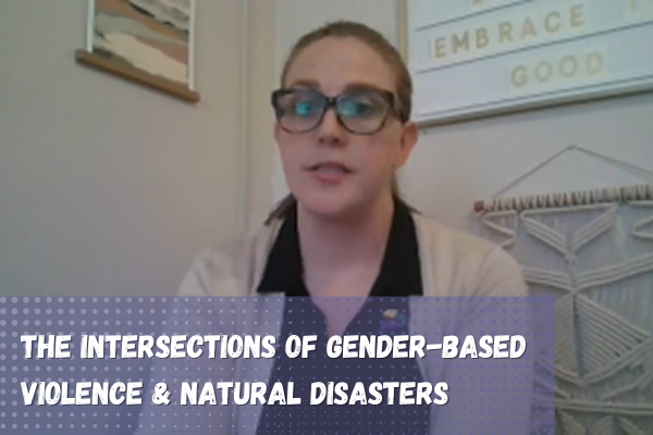 There is a screenshot of Chelcee Thomas in the background, with a semi-translucent purple rectangle in the foreground. This has comic book dots throughout, and white text reading, "THE INTERSECTIONS OF GENDER-BASED VIOLENCE & NATURAL DISASTERS".