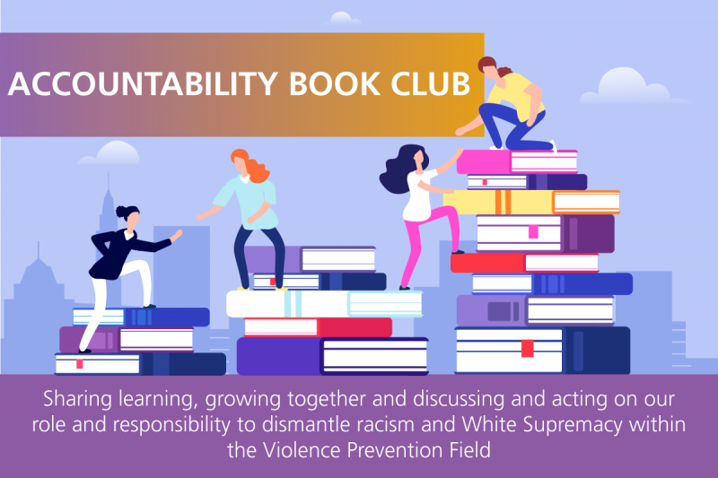 “ACCOUNTABILITY BOOK CLUB” is shown in white against a magenta to gold gradient rectangle. In the background are women helping one another up a staircase of books. Behind them is a cityscape.  At the bottom of the image is white text against a magenta background, reading, “Sharing learning, growing together and discussing and acting on our role and responsibility to dismantle racism and White Supremacy within the Violence Prevention Field”.
