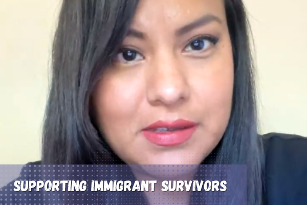 Supporting Immigrant Survivors