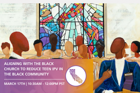 Against an image of Black church attendees with a stained glass window behind them, a semi-translucent magenta to goldenrod rectangle contains white text reading, "ALIGNING WITH THE BLACK CHURCH TO REDUCE TEEN IPV IN THE BLACK COMMUNITY".  March 17th - 11:30 a.m.-noon." Next to it is the Prevention Peer Network logo--a white circle with the State of California inside. The icon includes a magenta to goldenrod gradient with interconnected white dots.