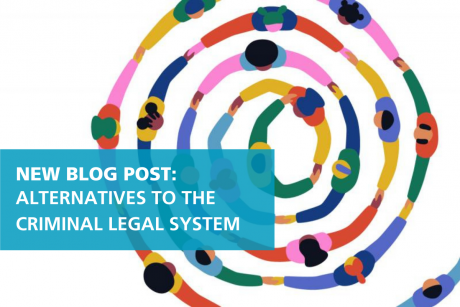 Illustration of large group of racially diverse and colorful people holding hands to form a spiral. In front is a semi-translucent blue rectangle with white text, reading, “NEW BLOG POST: ALTERNATIVES TO THE CRIMINAL LEGAL SYSTEM”.