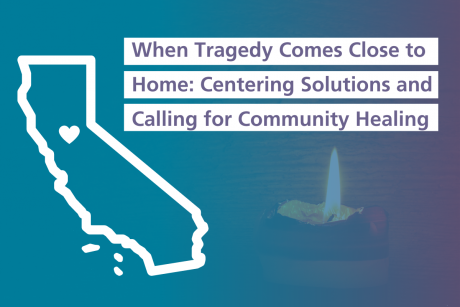 Against a background image of a candle overlaid with a blue to purple gradient, an icon of the State of CA in white contains a heart in the Sacramento region. There is also purple text reading, "When Tragedy Comes Close to Home: Centering Solutions and Calling for Community Healing" against white rectangles.