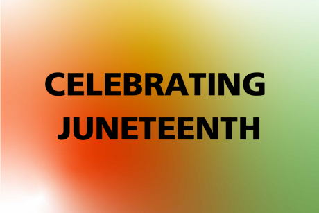 Against a gradient background with white, red, green orange, and yellow, "CELEBRATING JUNETEENTH" is shown in black.