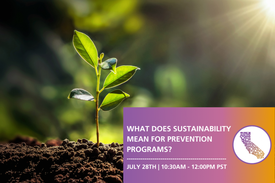 Image is of a sapling growing out of the ground. The title of the webinar is on the right with the Prevention Peer Network logo. The logo is an outline of California with dots connecting across the state