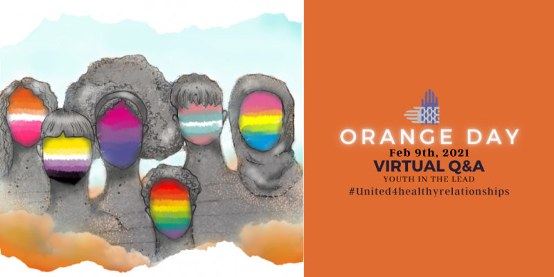 Pride flags are shown on people's faces, including the lesbian flag, gay flag, bisexual flag, non-binary flag, transgender flag, and pansexual flag. Orange and blue clouds are on the top and bottom of the illustrations. On the right, against an orange background, text reads, "Orange Day | Feb 9th 2021 | Virtual Q&A | Youth in the Lead | #United4HealthyRelationships. An element of the Partnership's logo, intertwined hands in purple and gray, are shown at the top.