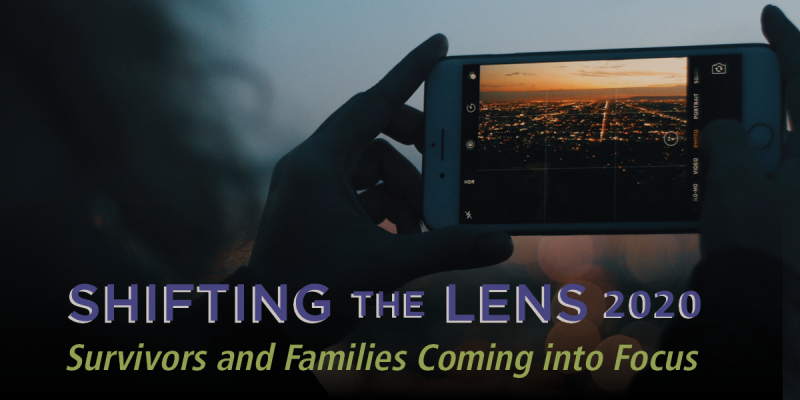 Shifting the Lens 2020: Survivors and Families Coming Into Focus